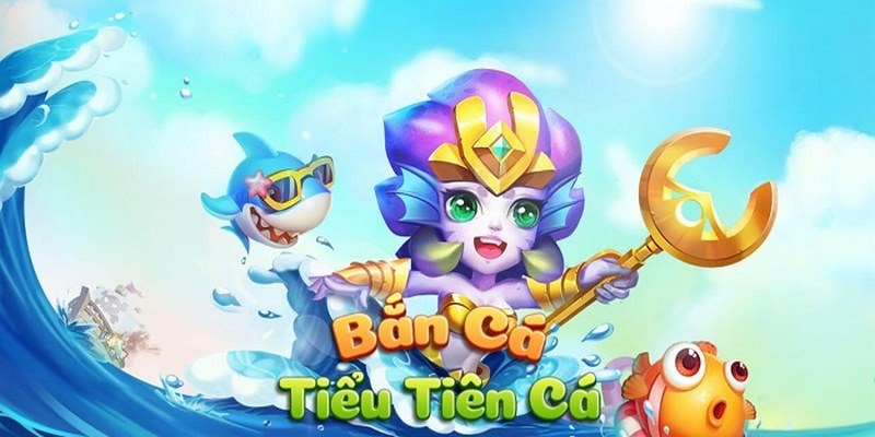 Vài nét cơ bản về trò chơi bắn cá tiểu tiên
