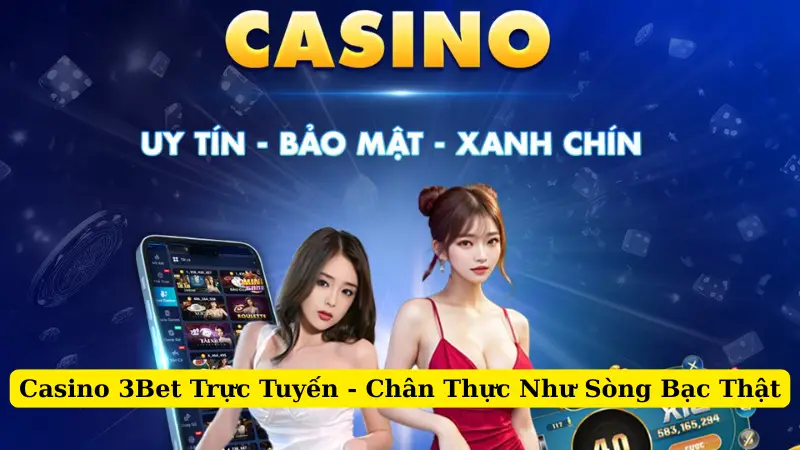 Casino 3Bet Trực Tuyến - Chân Thực Như Sòng Bạc Thật