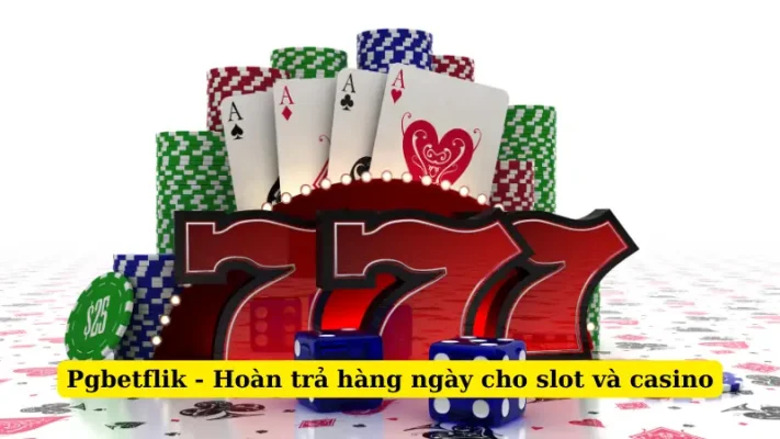 Pgbetflik - Hoàn trả hàng ngày cho slot và casino